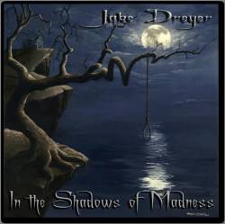 Jake Dreyer : In the Shadows of Madness